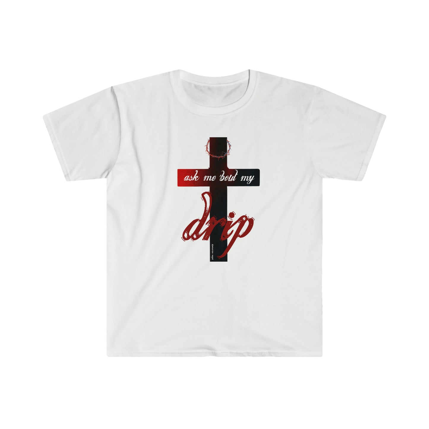 Ask me 'bout my drip - Unisex Softstyle T-Shirt